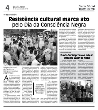 A
resistência da cultu-
ra afro na sociedade
brasileira foi a princi-
pal marca do ato pelo
Dia da Consciência Negra. Na
Cidade, a solenidade dedicada a
Zumbi dos Palmares contou com
a apresentação do balé Afro Ketu,
roda de capoeira, homenagens a
militantesdomovimentonegroda
Cidade e louvação, com o ritual
de lavagem do busto de Zumbi,
feito pelas religiões candomblé e
umbanda.
O secretário-adjunto de De-
fesa e Convivência Social e mi-
litante do movimento negro re-
presentou a chefe do Executivo
no ato, que também contou com
a participação dos secretários de
Coordenação Governamental e
de Cultura, além do assessor de
Políticas Públicas de Igualdade
Étnica e Racial do Município,
Rubens Paulo Ferreira. Também
compareceram à cerimônia, re-
presentando a sociedade civil,
Roberto Teles de Oliveira (mestre
Sombra), Pai Maurício Leal Iná-
cio, mestre João Barbosa dos San-
tos (João Neguinho)
e o presidente do
ConselhoMunicipal
de Participação e
Desenvolvimentoda
ComunidadeNegra,
Rafael Rodrigues.
Todos destaca-
ram a importância
de celebrar a data,
mas também de
manter viva a luta
diária contra o racismo e pela
preservação da cultura negra,
seja pelo resgate histórico, debates
sobre o tema ou valorização às
religiões de matrizes africanas.
O assessor de Políticas Públicas
de Igualdade Étnica e Racial do
Município.Rubens salientou a
importância do apoio da socie-
dade civil. “Se as nossas ações
não tiverem eco no movimento,
elas não têm sentido. É para povo
que fazemos políticas públicas”,
ressaltou Ferreira.
Já o secretário-
-adjunto de Defesa e
Convivência Social
lembrou que mui-
tas pessoas questio-
nam a necessidade
da data. “O dia é
necessário porque
53% da população
brasileira é negra
ou afrodescendente,
mas se estrarmos
num edifício aqui na orla da
Enseada, não encontraremos
esta mesma proporção de negros
entre os proprietários. E nem nos
bancos universitários, nem em
posições de gestão nas grandes
empresas e nos núcleos de poder”,
exemplificou ele, que também fa-
lou sobre os avanços desta política
no Município.
O evento contou ainda com a
participação de militantes como
Vera Lúcia dos Santos, a popular
Veríssima; Alberto José de Freitas
(Mestre Sombrinha), e Aglai Vi-
riato, que representa o Conselho
Estadual da Comunidade Negra.
Na oportunidade, o Conselho
Municipal da Comunidade Negra
homenageou personalidades do
Município que se destacam na
atuação junto ao movimento
negro, entregando placas alusi-
vas. Compareceram ao ato os
homenageados professor Luiz
Antônio Alexandre e Mestre João
Neguinho. Walmir dos Santos re-
presentou o irmão, que é vereador.
Na próxima reunião do Conselho,
as homenagens serão entregues a
outras pessoas, entre elas, o pastor
Nzuzi José, Ivanir Barbosa (Ogan
Nikimba) e a professora Maria
José dos Santos.
20 de novembro
solidariedade
Resistência cultural marca ato
pelo Dia da Consciência Negra
Lavagem do busto
do Zumbi dos
Palmares integrou a
programação
Militantes
receberam
homenagem
do Conselho
Municipal
FotosRobertoSanderJr.
Devido ao grande suces-
so do Bazar de Natal, nesta
semana, o Fundo Social de
Solidariedade de Guarujá
realizará uma edição com ho-
rário diferenciado para aten-
der as demandas solicitadas.
A exposição dos produtos
natalinos artesanais ocorrerá
nesta quarta-feria, 25, quinta-
-feira, 26, e sexta-feira, 27,
das 9 às 19 horas, na sede
da entidade que fica na Rua
Cavalheiro Nami Jafet, 549,
no Centro.
De acordo com a assesso-
ra do Fundo Social, Adriana
Vieira Rocha, foi necessário
adequar esses dias para dar
tempo das artesãs produzirem
mais peças. “Nossa intenção
é conseguir oferecer o maior
número possível de variedade
aos nossos visitantes. Desta
forma, acreditamos que con-
seguiremos atender todos os
gostos”. Outras informações
pelo telefone 3386-8820.
Fundo Social promove edição
extra do Bazar de Natal
QUARTA-FEIRA
25 de novembro de 2015
4 GUARUJÁ
Diário Oficial
 
