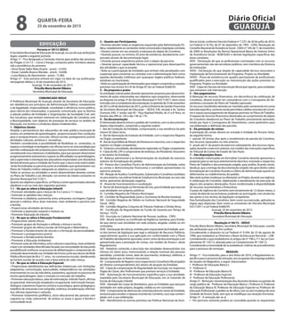 EDUCAÇÃO
Portaria nº 59/15-SEDUC
A Secretária Municipal de Educação de Guarujá, no uso de suas atribuições
legais, expede a seguinte portaria:
Artigo 1º - Fica designada a Comissão Interna para análise das amostras
do Pregão nº 61/15 – Carne e frango, composta pelos membros abaixo,
sob a presidência do primeiro:
• Anna Paula Salles Maia Duarte - pront.: 12.034;
• Vivian Castello Branco Mendes - pront.: 14.698;
• Luisa Mateus do Nascimento - pront.: 15.982.
Artigo 2º - Esta portaria entrará em vigor na data de sua publicação,
retroagindo efeitos a 16 de novembro de 2015.
Guarujá, 16 de novembro de 2015.
Priscilla Maria Bonini Ribeiro
Secretária Municipal de Educação
COMUNICADO SEDUC
A Prefeitura Municipal de Guarujá, através da Secretaria de Educação,
em obediência aos princípios da Administração Pública, notadamente
o da legalidade, impessoalidade, moralidade e eficiência, torna público,
para ciência dos interessados, o presente comunicado, que se destina
a seleção pública de Entidades e Organizações da Sociedade Civil, sem
fins lucrativos, que tenham interesse em celebração de Convênio com
a Municipalidade, com objetivo de prestação de serviços no âmbito de
Educação, nos termos e condições abaixo estabelecidos:
1 - Objetivos Gerais:
Ampliar a permanência dos educandos da rede pública municipal de
ensino, em ambiente de aprendizagem, proporcionando-lhes condições
para o enriquecimento curricular, reforço escolar, protagonismo juvenil,
atividades culturais, artísticas e recreativas.
Também considerando a possibilidade de flexibilizar os conteúdos, os
espaçoseestratégiasempregadosnasoficinastorna-seumaestratégiaque
permite a adequação das propostas para crianças menores e adolescentes,
considerando seus interesses e habilidades, para que possam desenvolver
progressivamente autonomia e superar as dificuldades na aprendizagem,
sobasupervisãoeorientaçãodoseducadoresresponsáveiscomdevolutiva
bimestralmente para a Unidade de Ensino que o aluno está matriculado.
Serão formalizadas as parcerias junto às entidades que apresentarem seu
Plano de Trabalho melhor adequado ao objetivo a ser pactuado.
Todos os serviços ou atividades a serem desenvolvidas deverão constar
no Plano de Trabalho a ser ofertado, nos termos do roteiro constante no
Decreto Municipal 9.617/2011.
Quanto aos objetivos específicos, os Planos a serem apresentados deverão
obedecer a um ou mais dos seguintes quesitos:
1.1 – No que se refere à Educação Infantil:
• Promover atividades para crianças de 4 a 5 anos e 11 meses;
• Estimular as aptidões das crianças;
• Promover a cidadania, autonomia, artes, artesanato, reciclagem, higiene
pessoal e coletiva, ética, boas maneiras, meio ambiente e parceria com
a família;
• Proporcionar atividades de brincar;
• Estimular a expressão corporal e motora; ou,
• Promover Educação do trânsito.
1.2 – No que se refere à Educação Fundamental:
• Proporcionar valores éticos;
• Promover grupos de formação e reflexão a leitura e escrita;
• Promover grupos de reforço escolar de Português e Matemática;
• Promover o fortalecimento de vínculo e a formação da personalidade;
• Promover o protagonismo juvenil;
• Promover o fortalecimento familiar;
• Promover a Educação Ambiental;
•Promoveraulasdeinformática,artesculturaiseesportivas,meioambiente
elazercomatividadesdiversificadasfocadasnasnecessidadesdoeducando
possibilitando melhoras no processo de alfabetização e compreensão do
conteúdo desenvolvido nas Unidades de Ensino junto aos alunos da Rede
Pública Municipal de 06 a 17 anos, no contraturno escolar, obedecendo
ao horário escolar de acordo com a faixa etária de cada criança.
1.3 – No que se refere à Educação Especial:
• Proporcionar atendimento aos deficientes intelectuais com limitações
adaptativas, comunicação, autocuidado, independência nas atividades
instrumentais no uso da vida diária, autoestima, aquisição no processo de
ensino aprendizagem, lazer e inserção no mercado de trabalho;
• Promover educação básica, salas de estimulação, métodoTeach, oficinas
ocupacional, intervenção terapêutica ocupacional, intervenção fonoau-
diológica, tratamento Espectro artística e psicológica, apoio pedagógico,
trabalhos de artesanato com serigrafia, cerâmica, encadernação, informá-
tica, oficinas esportivas e culturais;
• Promover tratamento profilático, sócio educacional das pessoas com
cegueira ou visão subnormal de ambos os sexos e apoio à família e
comunidade local.
2 – Quanto aos Participantes:
• Deverão atender todas as exigências requeridas pela Administração Pú-
blica, notadamente as constantes neste comunicado e legislação correlata;
• Deverá constar em seu estatuto a natureza do objeto do Convênio;
• Deverão possuir, no mínimo, 03 anos de existência, devidamente com-
provado através de documentação legal;
• Deverão possuir experiência prévia com o objeto da parceria;
• Deverão possuir capacidade técnica e operacional para desempenho
das atividades a que se propõe;
• Veda-se a participação de entidades que tenham sido penalizadas com
suspensão para conveniar ou contratar com a administração bem como
aquelas declaradas inidôneas por quaisquer órgãos públicos federais,
estaduais ou municipais;
•Veda-seaparticipaçãodeinteressadosqueestejamcumprindoassanções
previstas nos incisos III e IV do Artigo 87 da Lei Federal 8.666/93.
3 – Da proposta e prazo:
As entidades interessadas deverão apresentar proposta para desenvolvi-
mento de ações relacionadas aos objetivos aqui propostos, observando
ao disposto no artigo 3º do Decreto Municipal nº 9.617/2011, bem como
instruídacomacompetentedocumentação,noperíodode25denovembro
de 2015 a 04 de dezembro de 2015, junto à Diretoria de Gestão Financeira
da Secretaria Municipal de Educação – SEDUC FIN, situada à Av. Santos
Dumont, 640, 1º andar, sala 40 – Paço Raphael Vitiello, de 2ª a 6ª feira, no
horário das 09h às 12h e das 14h às 17h.
4 – Da documentação:
O interessado deverá instruir o pedido de Convênio, com os documentos
abaixo relacionados, cumprindo a seguinte ordem:
I - Ata de Fundação da Entidade, comprovando a sua existência há pelo
menos 02 (dois) anos;
II - Ata de Aprovação do Estatuto da Entidade, com o respectivo Registro
no Órgão competente;
III-AtadaAssembléiadeEleiçãodaDiretoriaemexercício,comorespectivo
registro no Órgão competente;
IV - Estatuto consolidado, devidamente registrado no Órgão competente;
V - Cópia do RG, CPF e comprovante de endereço, do Presidente,Tesoureiro
e Secretário da Entidade;
VI - Balanço patrimonial e as demonstrações de resultado do exercício
anterior da formalização do pedido;
VII - Parecer dos Conselhos Fiscal e de Administração da Entidade, sobre
as contas e demonstrações financeiras e contábeis apresentadas no
exercício anterior;
VIII-RelaçãodeAuxílios,Contribuições,SubvençõeseConvêniosrecebidos
no ano anterior, nas esferas Federal, Estadual e/ou Municipal, ou caso não
tenha, apresentar declaração negativa;
IX - Alvará de Funcionamento e Localização;
X -Termo de Autorização ou Permissão de Uso, para Entidade que executa
suas atividades em próprios públicos;
XI - Certidão Negativa de Tributos Municipais;
XII - Certidão de Regularidade junto a Secretaria da Receita Estadual;
XIII - Certidão Negativa de Débito no Instituto Nacional de Seguridade
Social - INSS;
XIV - Certidão Negativa Conjunta de Tributos Federais e Dívida Ativa;
XV - Certificado de Regularidade do Fundo de Garantia por Tempo de
Serviço - FGTS;
XVI - Inscrição no Cadastro Nacional de Pessoas Jurídicas - CNPJ;
XVII - Alvará Sanitário ou Certificado da Vigilância Sanitária, para Entida-
de que exerça suas atividades em sede própria, alugada, cedida ou em
comodato;
XVIII - Declaração de ciência, emitida pelo responsável da Entidade, acer-
ca dos termos da legislação que rege a utilização de Recursos Públicos,
especialmente quanto à sua aplicação em conformidade com o Plano
deTrabalho devidamente aprovado, assim como da documentação a ser
apresentada para a prestação de contas, nos moldes do Anexo I, deste
Regulamento;
XIX - Relatório contendo a descrição das atividades desenvolvidas nos
últimos 02 (dois) anos, mencionando a relação nominal das pessoas
atendidas, contendo nome, data de nascimento, endereço, telefone, e
demais dados que se fizerem necessários;
XX - Comprovante de Registro no(s) respectivo(s) Conselho(s) Municipal(is)
de Direitos correspondente(s) à(s) área(s) de atuação da Entidade;
XXI - Cópia da comprovação de Regularidade da Inscrição, no respectivo
Órgão de Classe, dos Profissionais que prestam serviços à Entidade;
XXII - Autorização de Funcionamento específica para a sua atividade,
expedida pela Secretaria Municipal de Educação, em se tratando de
Escola de Educação Infantil;
XXIII - Atestado do Corpo de Bombeiros, para as Entidades que exerçam
atividades em sede própria, alugada, cedida ou em comodato;
XXIV - Comprovante de abertura de conta bancária em nome da Entidade,
exclusiva para receber o repasse oriundo do Convênio, caso seja contem-
plada com a sua celebração;
XXV - Atendimento às normas previstas nas Políticas Nacionais de Assis-
tência Social, conforme Decreto Federal nº 7.237, de 20 de julho de 2010;
Lei Federal nº 8.742, de 07 de dezembro de 1993 - LOAS; Resolução do
Conselho Nacional de Assistência Social - CNAS nº 109, de 11 de novembro
de 2009; as Resoluções da Norma Operacional Básica do Sistema Único
de Assistência Social - NOB/SUAS e demais legislações específicas das
áreas correlatas;
XXVI - Declaração de que os profissionais contratados com os recursos
governamentais não são servidores públicos, nem membros da Diretoria
da Instituição;
XXVII - Declaração de que dispõe de capacidade técnica necessária à
implantação de funcionamento do Programa, Projeto ou Atividade;
XXVIII - Prova da existência em quadro permanente de profissionais
qualificados para a execução ou manutenção das ações previstas no
Programa, Projeto ou Atividade;
XXIX - Cópia do Decreto de Intervenção Municipal vigente, para entidades
que estiverem sob intervenção.
5 – Dos pagamentos:
A liberação de recursos financeiros, em decorrência da celebração de
Convênios, deverá ocorrer em consonância com o Cronograma de De-
sembolso constante do Plano de Trabalho aprovado.
Os recursos transferidos deverão ser mantidos pelo convenente em conta
bancáriaespecífica,somentesendopermitidoscréditosoriundosdoConvê-
nio e saques para pagamento de despesas previstas no Plano deTrabalho.
O repasse de recursos financeiros destinados ao cumprimento do objeto
do Convênio obedecerá ao Plano de Trabalho previamente aprovado,
tendo por base o Cronograma de Desembolso, como parâmetro para
sua elaboração e definição das parcelas.
6 – Da prestação de contas:
A prestação de contas deverá ser enviada à Unidade do Terceiro Setor,
da seguinte forma:
I - parcial: 30 (trinta) dias após o recebimento da parcela do Convênio,
dos recursos repassados no mês anterior;
II - anual: até 31 de janeiro do exercício subseqüente, dos recursos repas-
sados durante o exercício anterior, nos moldes das instruções específicas
do Tribunal de Contas do Estado de São Paulo.
7 – Das disposições finais:
As entidades interessadas em formalizar Convênio deverão apresentar a
proposta para os serviços anteriormente descritos, incluindo o respectivo
Plano de Trabalho e documentação exigida, para análise, ficando ciente,
desde já, que a entrega da documentação exigida não gera direito sobre
formalização do Convênio, ficando a critério da Administração quanto ao
deferimento ou indeferimento do pedido.
NãoserãoaceitasmudançasoualteraçõesnoProjeto,durantesuavigência.
A celebração do Convênio, objetivando o atendimento da execução de
alguns dos projetos destacados, ficará condicionada à disponibilidade
de recursos orçamentários e financeiros.
O prazo de vigência do Convênio será inicialmente de 12 (doze) meses, a
contar da data de sua assinatura, podendo ser prorrogado, com anuências
das partes e nos termos da legislação competente.
Para formalização dos Convênios, bem como sua execução, aplicarão as
regras aqui dispostas, bem como as constantes do Decreto Municipal
9.617/2011 e Lei Federal 8.666/93.
Guarujá, 24 de novembro de 2015.
Priscilla Maria Bonini Ribeiro
Secretária Municipal de Educação
Resolução nº 04/15 – SEDUC
Priscilla Maria Bonini Ribeiro, Secretária Municipal de Educação, usando
das atribuições que a lei lhe confere:
Considerando o disposto na Lei Federal nº 9.394, de 23 de agosto de
1996, que estabelece as Diretrizes e Bases da Educação Nacional – LDB;
Considerando o que estabelecem os artigos de nº 706 a 711 da Lei Com-
plementar Nº 135/12, alterada pela Lei Complementar Nº 158/13;
Considerando a necessidade de se estabelecer critérios de procedimentos
para o processo de remoção;
RESOLVE:
Artigo 1º - Fica instituído, para o ano letivo de 2016, o Regulamento es-
pecífico para o processo de remoção, aos ocupantes de emprego público
do Quadro do Magistério, a seguir relacionados:
I - Professor de Educação Básica I;
II - Professor II;
III - Professor de Educação Básica III;
IV - Professor de Educação Especial;
V - Professor de Educação Profissional.
Artigo 2º - Remoção: movimentação dos docentes titulares ocupantes de
cargo público de Professor da Educação Básica I, Professor II, Professor
da Educação Básica III, Professor de Educação Especial ou Professor de
Educação Profissional, a pedido ou de ofício, com ou sem mudança de uma
Unidade de Ensino Sede, sem que se modifique sua situação funcional;
Artigo 3º - A remoção dar-se-á:
I - Por permuta: somente poderá ser concedida quando os requerentes
QUARTA-FEIRA
25 de novembro de 2015
8 GUARUJÁ
Diário Oficial
 