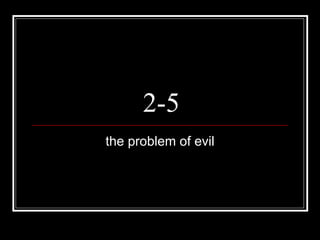 2-5 the problem of evil 