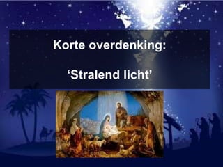 Korte overdenking:
‘Stralend licht’
 