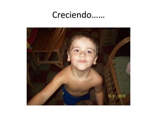Creciendo……
 