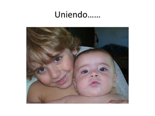 Uniendo……
 