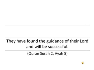 ___________________________________________________________________________________________________________________________________
___________________________________________________________________________________________________________________________________
They have found the guidance of their Lord
and will be successful.
___________________________________________________________________________________________________________________________________
(Quran Surah 2, Ayah 5)
 