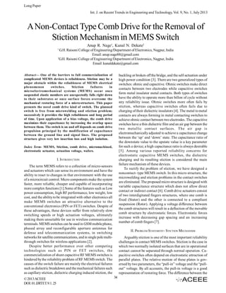 Long Paper
Int. J. on Recent Trends in Engineering and Technology, Vol. 9, No. 1, July 2013

A Non-Contact Type Comb Drive for the Removal of
Stiction Mechanism in MEMS Switch
Anup R. Nage1, Kunal N. Dekate2
1

G.H. Raisoni College of Engineering/Department of Electronics, Nagpur, India
Email: anup.nage88@gmail.com
2
G.H. Raisoni College of Engineering/Department of Electronics, Nagpur, India
Email: kunaldekate@gmail.com

Abstract— One of the barriers to full commercialization of
complicated MEMS devices is reliableness. Stiction may be a
major obstacle within the reliableness of MEMS electrical
phenomenon
switches.
Stiction
failures
in
microelectromechanical systems (MEMS) occur once
suspended elastic members are unexpectedly falls right down
to their substrates or once surface forces overcome the
mechanical restoring force of a micro-structure. This paper
presents the novel comb drive kind of switch. The planned
switch is free from microwelding and stiction problem;
successively it provides the high reliableness and long period
of time. Upon application of a bias voltage, the comb drive
maximizes their capacitance by increasing the overlap space
between them. The switch is on and off depends on comb drive
propulsion principal by the modification of capacitance
between the ground line and signal lines. The proposed
structure gives very low insertion loss and high isolation.

buckling or broken off the bridge, and the self-actuation under
high power condition [3]. There are two generalized types of
switches: ohmic and capacitive. Ohmic switches make direct
contacts between two electrodes while capacitive switches
form metal insulator metal contacts. Both types of switches
have the ability to operate more than billon of cycle without
any reliability issue. Ohmic switches more often fails by
stiction, whereas capacitive switches often fails due to
charging of their dielectric insulators [4]. The metal to metal
contacts are always forming in metal contacting switches to
achieve ohmic contact between two electrodes. The capacitive
switches have a thin dielectric film and an air gap between the
two metallic contact surfaces. The air gap is
electromechanically adjusted to achieve a capacitance change
between the ‘up’ and ‘down’ state. The capacitance ratio of
the downstate value to the upstate value is a key parameter
for such a device; a high capacitance ratio is always desirable
[5]. Among various reported reliability concerns for
electrostatic capacitive MEMS switches, the dielectric
charging and its resulting stiction is considered the main
failure mechanism of these devices.
To rectify the problem of stiction, we have designed a
noncontact- type MEMS switch. In this micro structure, the
microwelding and stiction problems in the contact switches
are eliminated. The proposed micro structure is designed with
variable capacitance structure which does not allow direct
contact or indirect contact [6]. Comb drive actuators consist
of two interdigitated fingers structures, where one comb is
fixed (Stator) and the other is connected to a compliant
suspension (Rotor). Applying a voltage difference between
the comb structures will result in a deflection of the movable
comb structure by electrostatic forces. Electrostatic forces
increase with decreasing gap spacing and an increasing
number of comb fingers [7].

Index Term- MEMS, Stiction, comb drive, micromachined,
electrostatic actuator, actuation voltage, wafers.

I. INTRODUCTION
The term MEMS refers to a collection of micro-sensors
and actuators which can sense its environment and have the
ability to react to changes in that environment with the use
of a microcircuit control. Micro components make the system
faster, more reliable, cheaper and capable of incorporating
more complex functions [1].Some of the features such as Low
power consumption, high RF performance, low weight, low
cost, and the ability to be integrated with other electronics all
make MEMS switches an attractive alternative to the
conventional electronics (PIN or FET) switches. Despite of
these advantages, these devices suffer from relatively slow
switching speeds or high actuation voltages, ultimately
making them unsuitable for use in wireless communication
terminals. MEMS switches can be used in GSM mobile phone,
phased array and reconfigurable aperture antennas for
defense and telecommunication systems, in switching
networks for satellite communications, and in single pole multithrough switches for wireless applications [2].
Despite better performance over other competing
technologies such as PIN or FET switches, the
commercialization of shunt capacitive RF MEMS switches is
hindered by the reliability problem of RF MEMS switch. The
causes of the switch failure are mainly the electrical failures
such as dielectric breakdown and the mechanical failures such
as capillary stiction, dielectric charging induced stiction, the
© 2013 ACEEE
DOI: 01.IJRTET.9.1. 25

II. PROBLEM STATEMENT- STICTION MECHANISM
Arguably stiction is one of the most important reliability
challenges in contact MEMS switches. Stiction is the case in
which two normally isolated surfaces that are in operational
contact cannot be separated through normal operation. Capacitive switches often depend on electrostatic attraction of
parallel plates. The relative motion of these plates is governed by two parameters, the “pull-in” voltage and the “pullout” voltage. By all accounts, the pull-in voltage is a good
representation of restoring force. The difference between the
34

 