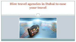 Hire travel agencies in Dubai to ease
your travel
 