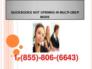 QUICKBOOKS NOT OPENING IN MULTI-USER
MODE
1-(855)-806-(6643)
 