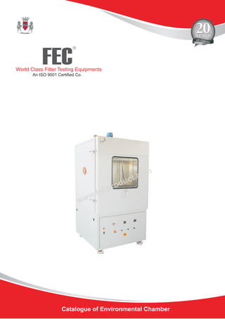 FEC
R
World Class Filter Testing Equipments
An ISO 9001 Certified Co.
Catalogue of Environmental Chamber
 