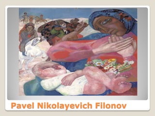 Pavel Nikolayevich Filonov
 