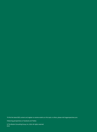 To find the latest BCG content and register to receive e-alerts on this topic or others, please visit bcgperspectives.com.
Follow bcg.perspectives on Facebook and Twitter.
© The Boston Consulting Group, Inc. 2014. All rights reserved.
9/14
 