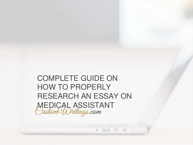 Complete Guide On How To Properly Research An Essay On Medical Assist Complete Guide On How To Properly Research An Essay On Medical Assistant High School Admission Essay also English Essay Speech Causes Of The English Civil War Essay