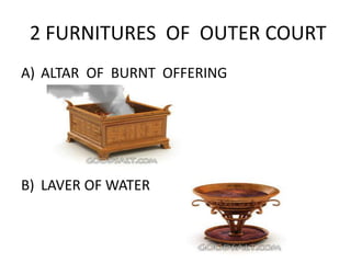 2 FURNITURES OF OUTER COURT
A) ALTAR OF BURNT OFFERING
B) LAVER OF WATER
 