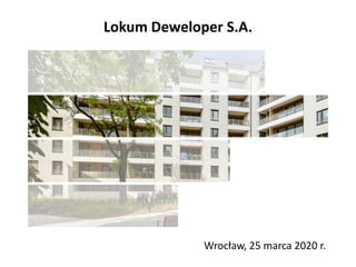 Lokum Deweloper S.A.
Wrocław, 25 marca 2020 r.
 