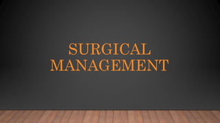 SURGICAL
MANAGEMENT
 