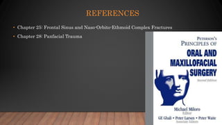 REFERENCES
• Chapter 25: Frontal Sinus and Naso-Orbito-Ethmoid Complex Fractures
• Chapter 28: Panfacial Trauma
 