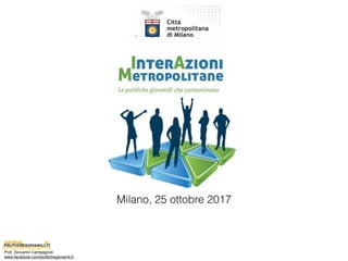 Prof. Giovanni Campagnoli 
www.facebook.com/politichegiovanili.it
Milano, 25 ottobre 2017
 