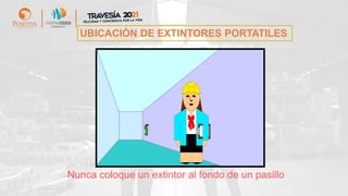 Nunca coloque un extintor al fondo de un pasillo
UBICACIÓN DE EXTINTORES PORTATILES
 