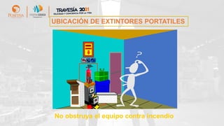 No obstruya el equipo contra incendio
B
FUEGO
EXTINTOR
UBICACIÓN DE EXTINTORES PORTATILES
 