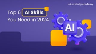 Top 6 AI Skills
You Need in 2024
 