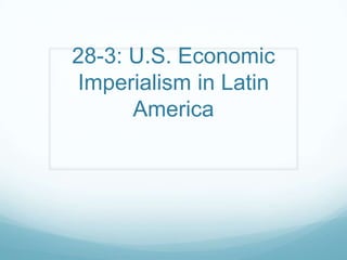 28-3: U.S. Economic Imperialism in Latin America 
