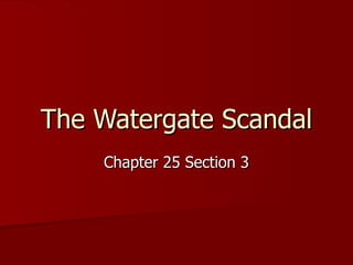 The Watergate Scandal Chapter 25 Section 3 