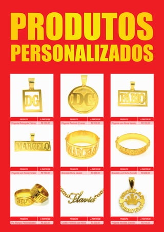 PRODUTO À PARTIR DE
PRODUTO À PARTIR DE
R$ 100,00
PERSONALIZADOS
PRODUTOS
Pingente Retangular 2 letras
R$ 220,00Par Alianças Personalizadas
PRODUTO À PARTIR DE
PRODUTO À PARTIR DE
PRODUTO À PARTIR DE
R$ 100,00Pingente Redondo 2 Letras
R$ 200,00Bracelete Nome Vazado
R$ 200,00Cordão Feminino com Nome
PRODUTO À PARTIR DE
PRODUTO À PARTIR DE
PRODUTO À PARTIR DE
R$ 150,00Pingente com Nome Vazado
R$ 200,00Bracelete com Nome Forrado
R$ 140,00Pingente Mandala 2 Nomes
PRODUTO À PARTIR DE
R$ 150,00Pingente com Nome Forrado
 