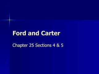 Ford and Carter  Chapter 25 Sections 4 & 5 