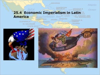 25.4 Economic Imperialism in Latin
America
 