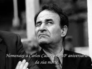 Homenaxe a Carlos Casares no 10º aniversario 
              da súa morte.
 
