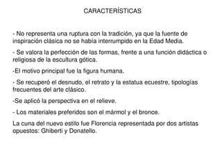 CARACTERÍSTICAS - No representa una ruptura con la tradición, ya que la fuente de inspiración clásica no se había interrum...