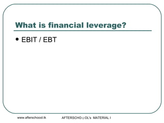 What is financial leverage?  EBIT / EBT 