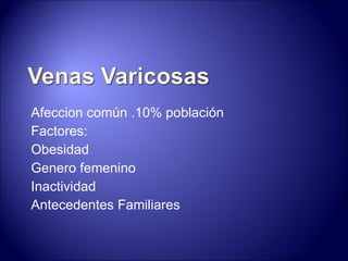 Afeccion común .10% población Factores: Obesidad Genero femenino Inactividad Antecedentes Familiares 