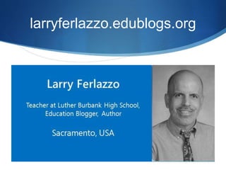 larryferlazzo.edublogs.org
 