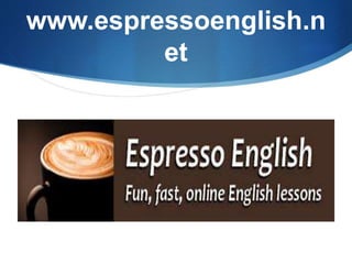 www.espressoenglish.n
et
 