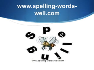 www.spelling-words-
well.com
 