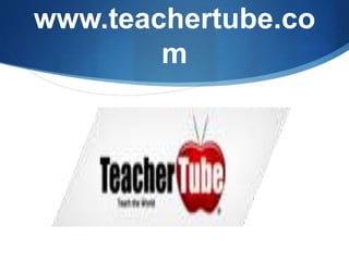 www.teachertube.co
m
 