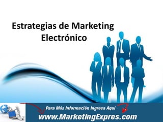 Estrategias de Marketing
       Electrónico
 