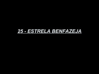 25 - ESTRELA BENFAZEJA
 