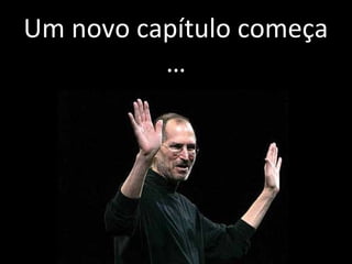 Um novo capítulo começa 
… 
 