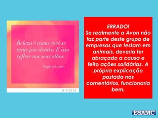 Close UP postou
normalmente, sofreu
poucas críticas e alegou
que não realiza testes
com animais. Poderia
fazer um esclarecimento
sobre o assunto em um
post!
 