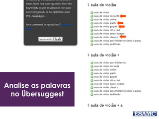 Analise as palavras
no Übersuggest
 