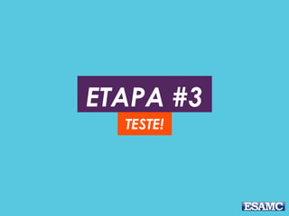 ETAPA #3
TESTE!
 