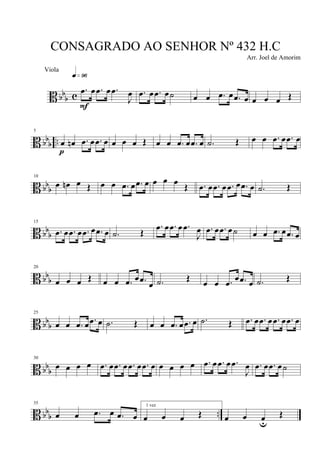 B bb
b c
.œ œ .œ œ .œ
J
œ
q»ª§
F
.œ œ .œ œ˙ œ œ .œ œ .œ œ œ œ œ Œ
B bbb ..
5
œ œn .œ œ .œ œ
p
œ œ œ Œ œ œ .œ œ .œ œ .˙ Œ œ œ .œ œ .œ œ
B bbb
10
œ œn œ Œ œ œ .œ œ .œ œ œ œ œ Œ .œ œ .œ œ .œ œ .œ œ .˙ Œ
B bb
b
15
.œ œ .œ œ .œ œ .œ œ .˙ Œ
.œ œ .œ œ .œ
J
œ .œ œ .œ œ˙ œ œ .œ œ .œ œ
B bb
b
20
œ œ œ Œ œ œ .œ œ .œ
œ .˙ Œ œ œ .œ œ .œ œ .˙ Œ
B bbb
25
œ œ .œ œ .œ œ .˙ Œ œ œ .œ œ .œ œ .˙ Œ .œ œ .œ œ .œ œ .œ œ
B bb
b
30
œ œ œ œ .œ œ .œ œ .œ œ .œ œ œ œ œ œ .œ œ .œ œ .œ
J
œ .œ œ .œ œ˙
B bbb ..
35
œ œ .œ œ .œ œ
1 vez
œ œ œ Œ œ œ œu
Œ
CONSAGRADO AO SENHOR Nº 432 H.C
Arr. Joel de Amorim
Viola
 