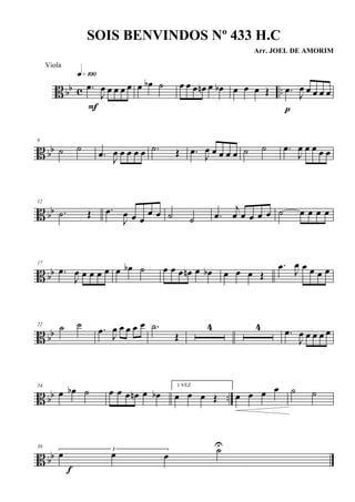 B bb c ...œ
J
œ œ œ œ œ
q»¡ºº
F
œ œb ˙ œ œ œ œn œ œb œ œ œ Œ .œ
J
œ œ œ œ œ
p
B bb
6
˙ ˙
.œ J
œ œ œ œ œ .˙ Œ .œ J
œ œ œ œ œ ˙ ˙ .œ
J
œ œ œ œ œ
B bb
12
.˙ Œ .œ
J
œ œ œ
œ œ ˙ ˙ .œ
j
œ œ œ œ œ ˙ œ œ œ œ
B bb
17
.œ
J
œ œ œ œ œ œ œb ˙ œ œ œ œn œ œb œ œ œ Œ
.œ
J
œ œ œ œ œ
B bb
22
˙ ˙ .œ J
œ œ œ œ œ .˙
Œ
4 4 .œ
J
œ œ œ œ œ
B bb ..
34
œ œb ˙ œ œ œ œn œ œb
1 VEZ
œ œ œ Œ œ œ œ œ ˙ ˙
B bb
39
3
œ œ œ ˙U
f
SOIS BENVINDOS Nº 433 H.C
Arr. JOEL DE AMORIM
Viola
 