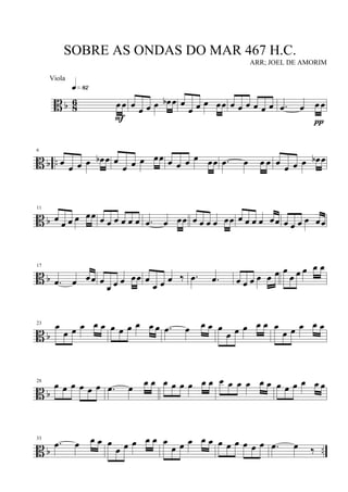 B b 8
6 œ œ
q»•™
F
œ œ œ œ œb œ œ
œ œ œ œœ œ œ œ œ œ œ .œ œ œ œ
π
B b ..
6
œ œ œ œ œb œ œ
œ œ œ œœ œ œ œ œ œœ .œ œ œ œ œ œ œ œ œb œ
B b
11
œ œ œ œ œœ œ œ œ œ œ œ .œ œ œœ œ œ œ œ œœ œ œ œ œ œœ œ œ œ œ œœ
B b
17
.œ œ œœ œ
œ œ œ œœ œ
œ œ œ ‰ .œ .œ œ œ œ œ œ œ œ
œ œ œ œ œ
B b
23
œ
œ œ œ œ œ œ œ œ œ œ œ .œ œ œ œ œ
œ œ œ œ œ œ
œ œ œ œ œ
B b
28
œ œ œ œ œ œ .œ œ
œ œ œ œ œ œ œ œ œ œ œ œ œ œ œ œ œ œ œ œ
B b ..
33
.œ œ œ œ œ
œ œ œ œ œ œ
œ œ œ œ œ œ œ œ œ œ œ .œ œ ‰
SOBRE AS ONDAS DO MAR 467 H.C.
ARR; JOEL DE AMORIM
Viola
 