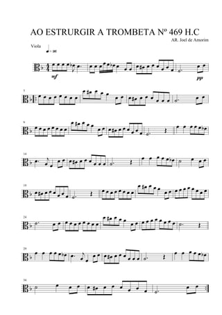 B b 4
4 œ œ œ œ
J
œb .œ
q»ª§
F
œ œ œ œ œ œb œ œ œ œ œ# œ œ œ œ œ œ .˙
œ œ
π
B b ..
5
œ œ œ œ œ œ œ œ
œ œ# œ œ œ œ œ œ œ# œ œ œ œ œ œ .˙ œ œ
B b
9
œ œ œ œ œ œ œ œ
œ œ# œ œ œ
œ œ œ œ# œ œ œ œ œ œ .˙
Œ œ œ œ œ œ œb
B b
14
.œ j
œ œ
œ œ œ œ# œ œ œ œ œ œ .˙ Œ
œ œ œ œ œ œb ˙ œ œ œ
B b
19
œ œ# œ œ œ œ œ œ .˙ Œ œ œ œ œ œ œ œ œ
œ œ# œ œ œ œ œ œ œ œ œ œ œ œ œ
B b
24
.˙ œ œ œ œ œ œ œ œ œ œ
œ œ# œ œ œ œ œ œ œ œ œ œ œ œ œ .˙ Œ
B b
29
œ œ œ œ œ œb .œ j
œ œ
œ œ œ œ# œ œ œ œ œ œ .˙ Œ œ œ œ œ œ œb
B b ..
34
˙ œ œ œ œ œ# œ œ œ œ œ œ .˙
œ œ
AO ESTRURGIR A TROMBETA Nº 469 H.C
AR. Joel de Amorim
Viola
 