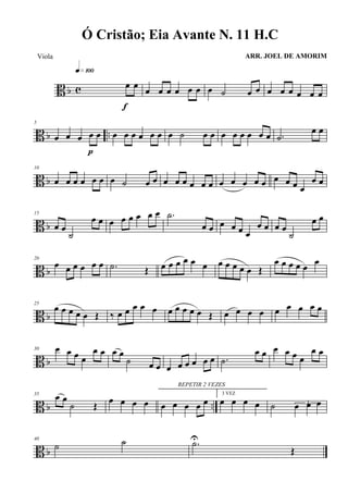 B b c œ œ
q»¡ºº
f
œ œ œ œ œ œ œ ˙ œ œ œ œ œ œ œ œ
B b ..
5
œ œ œ œ œ
p
œ œ œ œ œ œ œ ˙ œ œ œ œ œ œ œ œ .˙
œ œ
B b
10
œ œ œ œ œ œ œ ˙ œ œ œ œ œ œ œ œ œ œ œ œ œ œ œ œ œ
œ œ
B b
15
œ œ
˙
œ œ œ œ œ œ œ œ .˙
œ œ œ œ œ œ
œ œ œ œ
˙
œ œ
B b
20
œ œ œ œ œ œ .˙ Œ œ œ œ œ œ œ œ œ œ œ œ Œ
œ œ œ œ œ
œ
B b
25
œ œ œ œ œ Œ ‰ œ œ œ œ œ œ œ œ œ œ Œ œ œ œ œ œ œ œ œ œ
B b
30 œ œ œ œ
œ œ œ œ
˙ œ œ œ œ œ œ œ œ .˙
œ œ œ œ œ œ
œ œ
B b ..
35 œ œ
˙ Œ œ œ œ œ
REPETIR 2 VEZES
œ œ œ œ œ
3 VEZ
œ œ œ œ ˙ 3œ œ œ
B b
40
˙ ˙ .˙U
Œ
Ó Cristão; Eia Avante N. 11 H.C
ARR. JOEL DE AMORIMViola
 