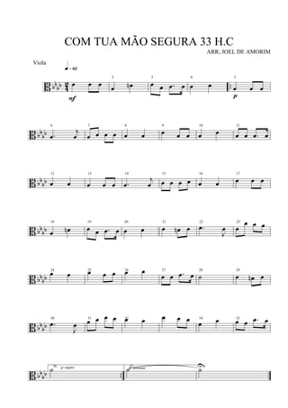 B bbbb 42 ..œ œ œ
q»•™
F
2
œ œn
3
œ œ .œ œ
4
œ œ
5
œ œ œ
p
B bbbb
6
.œ
j
œ
7
œ œ œ œ
8
œ œ
9
œ œ œ
10
œ œ
11
œ œ .œ œ
B bb
bb
12
œ œ
13
œ œ œ
14
.œ
j
œ
15
œ œ œ œ
16
œ œ
17
œ œ œ
B bbbb
18
œ œn
19
œ œ .œ œ
20
œ œ
21
œ œn œ
22
.œ
J
œ
23
œ
œ œ œ
B bbbb
24
œ œ 25œ œ œ 26œ œ 27
œ œ .œ œ
28
˙
29
œ œn œ
B bbbb
30
.œ
J
œ
31
œ œ œ œ 32œ œ 33œ œ œ 34
œ œ 35
œ œ .œ œ
B bbbb ..
36 p/ repetir˙ 37
p/ terminar˙ 38
˙U
COM TUA MÃO SEGURA 33 H.C
ARR; JOEL DE AMORIM
Viola
 