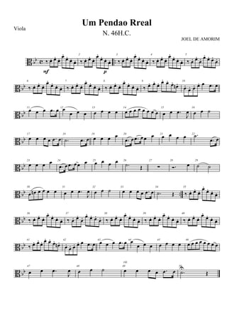 B bb c ..‰ œ. œ.
œ. œ.
œ.
œ. œ.
F
2
‰ œ. œ.
œ. œ.
œ.
œ. œ.
p
3
‰ œ. œ.
œ. œ.
œ.
œ. œ.
4
‰ œ. œ.
œ. œ.
œ.
œ. œ.
5
‰ œ. œ.
œ. œ.
œ. œ.
œ.
B bb
6
‰ œ. œ.
œ. œ.
œ.
œ. œ.
7
‰ œ. œ.
œ. œ.
œ.
œ. œ.
8
‰ œ. œ.
œ. œ.
œ.
œ. œ.
9
‰ œ. œ. œ. œ. œ. œ.
œn . 10
œ.
œ. œ. œ. œ .œ œ
B bb
11
œ œ œ .œ œ 12œ
œ œ œ
13
œ œ œ œ
14
œ œ œ œ œ œ œ œ
15
œ œ .œ
J
œ
16
œ œ ˙
B bb
17
œ œ œ œ .œ œ
18
.˙ .œ œ
19
œ œ œ œ 20
.œ œ .œ œœ œ 21
œ œ œ œ 22 .˙
.œ œ
B bb
23
œ œ œ œ 24
.œ œ .œ œœ œ 25
œ œ œ œ 26
.˙ Œ
27
∑
28
Ó. œ
29
˙ ˙
B bb ..
30
œ œn œ œ œ œ
31
œ œ .œ
J
œ
32
œ œ ˙ 33
œ œ œ œ .œ œ
34
.˙ Œ
35
‰ œ. œ. œ. œ.
œ. œ. œ.
B bb
36
‰ œ. œ.
œ. œ.
œ.
œ. œ.
37
‰ œ. œ.
œ. œ.
œ. œ.
œ.
38
‰ œ. œ.
œ. œ.
œ.
œ. œ.
39
‰ œ. œ.
œ. œ.
œ.
œ. œ.
40
‰ œ. œ.
œ. œ.
œ.
œ. œ.
B bb
41
‰ œ. œ. œ. œ. œ. œ.
œn . 42
œ.
œ. œ. œ. œ .œ œ
43
œ œ œ .œ œ 44
œ
œ œ œ
45
œ œ œ œ
46
œ œ œ œ œ œ œ œ
B bb
47
œ œ .œ
J
œ
48
œ œ ˙ 49
œ œ œ œ .œ œ
rit.
50
.˙U
Œ
Um Pendao Rreal
Viola
N. 46H.C.
JOEL DE AMORIM
 