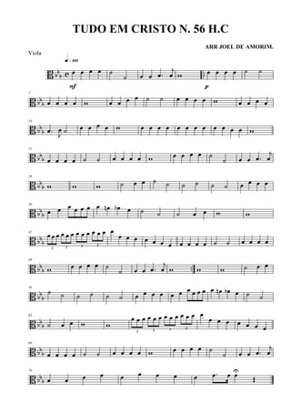 B bb
b c ..œ œ œ œ
q»¡ºº
F
˙
˙ œ œ .œ
j
œ w œ œ œ œ
p
˙ ˙
B bb
b
7
œ œ œ œ w œ œ œ œ ˙ ˙ œ œ œ œ w œ œ œ œ
B bb
b
14
.œ
J
œ ˙ œ œ œ œ w œ œ œ œ œ œ œ œ œ œ œ œ w
B bbb
21
œ œ œ œ ˙ ˙ œ œ œ œ w œ œ œ œ ˙
˙ œ œ .œ
j
œ
B bbb
28
w w w ˙ œ œ ˙ ˙ ˙ ˙ ˙ ˙ œ œ œ œ
B bbb
36
œ œ œ œ œ œ œ œn œb œ ˙ ˙ ˙ œ œ w w
B bbb
42
3
œ œ œ
3
œ œ œ
3
œ œ œ
3
œ œ œ œ
œ œ œ œ œ œ œ œ œ œ œ ˙ ˙ œ œ œ œ
B bbb ..
48
w œ œ œ œ ˙
˙ œ œ .œ
j
œ w w w ˙ œ œ
B bb
b
56
˙ ˙ ˙ ˙ ˙ ˙ œ œ œ œ œ œ œ œ œ œ œ œn œb œ ˙ ˙
B bb
b
63
˙ œ œ w w
3
œ œ œ
3
œ œ œ
3
œ œ œ
3
œ œ œ œ
œ œ œ œ œ œ œ
B bb
b
69
œ œ œ œ ˙ ˙ œ œ œ œ w œ œ œ œ ˙
˙ œ œ .œ
j
œ
B bbb
76
œ œ œ œ œ œ œ œ œ .œ œ œU
Œ
TUDO EM CRISTO N. 56 H.C
ARR JOEL DE AMORIM.
Viola
 