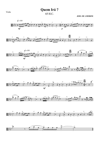 B bbbb c ..œ œ œ œ .œ œœ œ
q = 100
F
2
œ œ œ œ œ
3
œ œ œ œ œ
4
˙ ˙
5
œ .œ œ .œ
j
œ
p
6
œ œ œ œ œ œ
7
œ .œ œ .œ
J
œ
B bbbb
8
œ œ .œ œ ˙
9
œ .œ œ .œ
j
œ
10
œ œ œ œ œ œ
11
œ .œ œœ œ œ œ
12
œ œ ˙
13
˙ œ œ
Ÿ 14
w
15
.˙ œ
B bb
bb
16
.˙
œœœœ
17
œ œ œ œ .œ œœ
œ
F
q = 100
18
œ œ œ œ
19
˙ œ œ
20
˙ ‰ œ œ œ
21
Ó Œ
œÿ 22œ œ œ
œœœœ
B bbbb
23
œ œ œ ˙
24
Ó Œ œœœœ 25
.œ
J
œ
3
œ œ œ 26
w
27
‰ œ œ œ
‰
œ œ œ 28œ.
Œ ‰ œ œ œ œ œ
29
˙ œ œ
B bb
bb ..
30
.œ œ .œ œ˙
31
˙ œ œ 32
.œ œ .œ œ˙ 33
Ó ˙
>
F
34
˙
>
œ œ
35
˙ œ œ
36
‰
œ œ œ 3
œ œ œ 37
Ó Œ
œÿ
B bbbb
38œ œ œ
œœœœ 39
œ œ œ ˙
40
Ó Œ
œœœœ 41
.œ
J
œ
3
œ œ œ 42
w
43
‰ œ œ œ
‰
œ œ œ 44œ.
Œ ‰ œ œ œ œ œ
B bb
bb
45
˙ œ œ 46
.œ œ .œ œ˙
47
˙ œ œ 48
.œ œ .œ œ˙ 49
Ó ˙
>
50
˙
>
œ œ
51
˙ œ œ
52
˙ ‰
œ œœ
B bbbb
53˙
‰
œ œ œ 54
œ œ œ œ ˙U 55
w
Quem Irá ?
Viola
65 H.C.
JOEL DE AMORIM
 